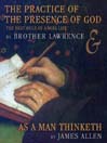 The Practice of the Presence of God: The Best Rule of a Holy Life & As a Man Thinketh